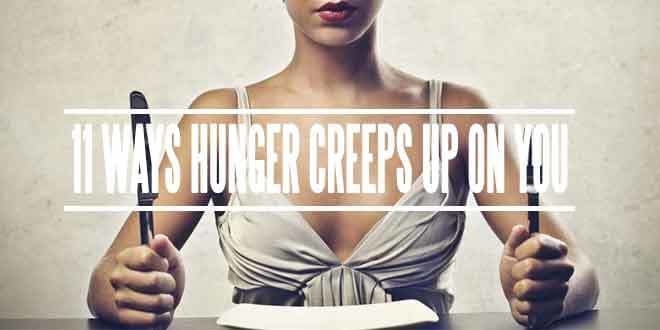 Top 11 Ways Hunger Creeps Up On You | 2016 Guide - Food & Nutrition
